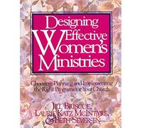 Designing Effective Women's Ministries: Choosing, Planning, and Implementing the Right Programs for Your Church