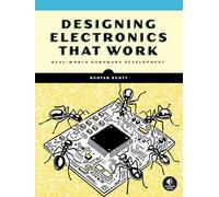 Designing Electronics That Work : Real-World Hardware Development by Hunter ...
