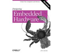 Designing Embedded Hardware : Create New Computers and Devices