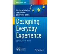 Designing Everyday Experience : Objects, Space, Habits