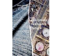 Designing Fashion's Future: Present Practice and Tactics for Sustainable Change