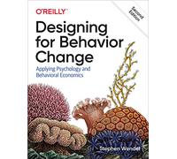 Designing for Behavior Change: Applying Psychology and Behavioral Economics