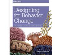 Designing for Behavior Change: Applying Psychology and Behavioral Economics