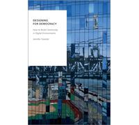DESIGNING FOR DEMOCRACY: How to Build Community in Digital Environments (Oxford Studies in Digital Politics)
