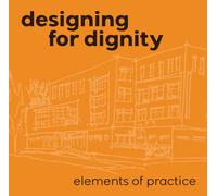 Designing for Dignity : Elements of Practice