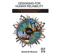 Designing for Human Reliability: Human Factors Engineering in the Oil, Gas, and Process Industries