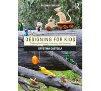 Designing for Kids: Creating for Playing, Learning and Growing