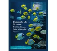 Designing For Life: Montessori, Complexity, and the Spiral of Becoming