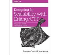 Designing for Scalability with Erlang/OTP: Implement Robust, Fault-Tolerant Systems