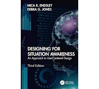Designing for Situation Awareness: An Approach to User-Centered Design, Third Edition