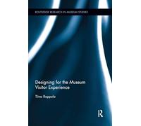 Designing for the Museum Visitor Experience (Routledge Research in Museum Studies)
