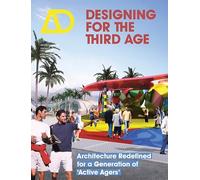 Designing for the Third Age: Architecture Redefined for a Generation of "Active Agers": 228 (Architectural Design)