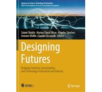 Designing Futures: Bridging Creativity, Sustainability, and Technology in Education and Industry (Advances in Science, Technology & Innovation)