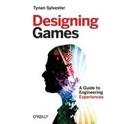 Designing Games : A Guide to Engineering Experiences
