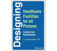 Designing Healthcare Facilities for all Persons: Lessons from Rehabilitation