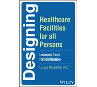 Designing Healthcare Facilities for all Persons : Lessons from Rehabilitation
