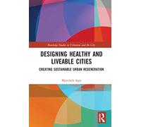 Designing Healthy and Liveable Cities: Creating Sustainable Urban Regeneration (Routledge Studies in Urbanism and the City)