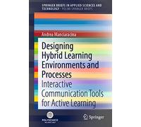 Designing Hybrid Learning Environments and Processes: Interactive Communication Tools for Active Learning (SpringerBriefs in Applied Sciences and Technology)