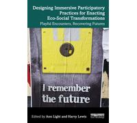 Designing Immersive Participatory Practices for Enacting Eco-Social Transformations : Playful Encounters, Recovering Futures