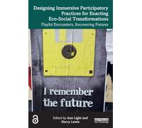 Designing Immersive Participatory Practices for Enacting Eco-Social Transformations: Playful Encounters, Recovering Futures