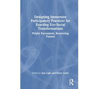 Designing Immersive Participatory Practices for Enacting Eco-Social Transformations: Playful Encounters, Recovering Futures