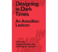 Designing in Dark Times: An Arendtian Lexicon