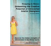 Designing in Silence: Unleashing the Creative Potential of Introverted Interior Designers: Discover the hidden strengths of introversion in the design world.