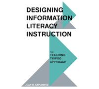 Designing Information Literacy Instruction: The Teaching Tripod Approach