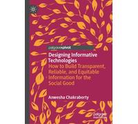 Designing Informative Technologies : How to Build Transparent, Reliable, and Equitable Information for the Social Good