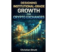 Designing Institutional-Grade Growth for Crypto Exchanges: A playbook for crypto exchanges building trust, retention, and acquisition using AI-driven ... reputation systems. (Crypto Marketing Guides)