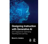 Designing Instruction with Generative AI : 24/7 Support for Optimizing Teaching and Learning