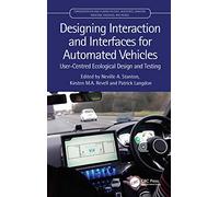 Designing Interaction and Interfaces for Automated Vehicles: User-Centred Ecological Design and Testing (Transportation Human Factors)