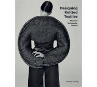Designing Knitted Textiles: Machine Knitting for Fashion