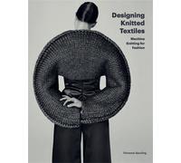 Designing Knitted Textiles: Machine Knitting for Fashion by Florence Spurling (E