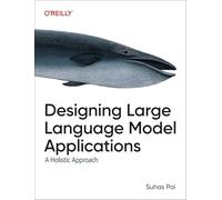 Designing Large Language Model Applications – A Holistic Approach – O’Reilly Verlag