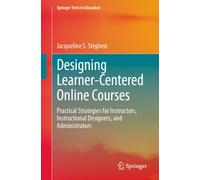 Designing Learner-Centered Online Courses : Practical Strategies for Instructors, Instructional Designers, and Administrators
