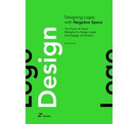 Designing Logos With Negative Spaces : The Power of Visual Metaphor to Design Logos that Engage and Endure