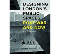 Designing London’s Public Spaces : Post-war and Now