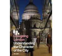 Designing London: Understanding the Character of the City