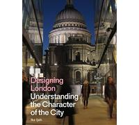 Designing London : Understanding the Character of the City