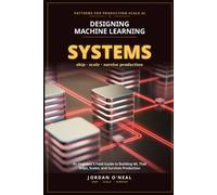 Designing Machine Learning Systems: An Engineer's Field Guide to Building ML That Ships, Scales, and Survives Production (From Machine Learning Model to Production Series)