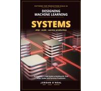 Designing Machine Learning Systems: An Engineer's Field Guide to Building ML That Ships, Scales, and Survives Production (From Machine Learning Model to Production Series)