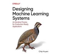 Designing Machine Learning Systems : An Iterative Process for Production-Ready Applications