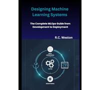 Designing Machine Learning Systems: The Complete MLOps Guide from Development to Deployment