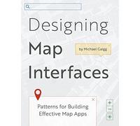 Designing Map Interfaces: Patterns for Building Effective Map Apps