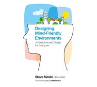 Designing Mind-Friendly Environments : Architecture and Design for Everyone