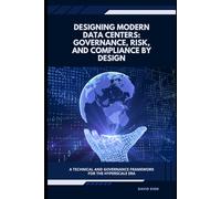 Designing Modern Data Centers: Governance, Risk, and Compliance by Design: A Technical and Governance Framework for the Hyperscale Era