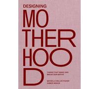 Designing Motherhood - 9780262044899
