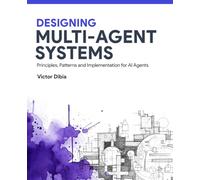 Designing Multi-Agent Systems: Principles, Patterns, and Implementation for AI Agents