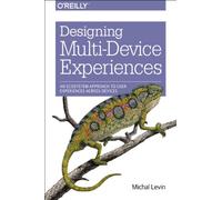 Designing Multi-Device Experiences: An Ecosystem Approach to User Experiences Across Devices